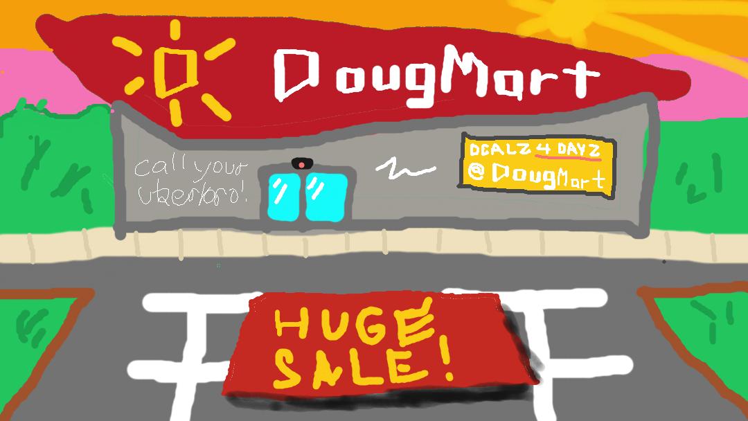 Long live DougMart! Sleazy Walmart could never...