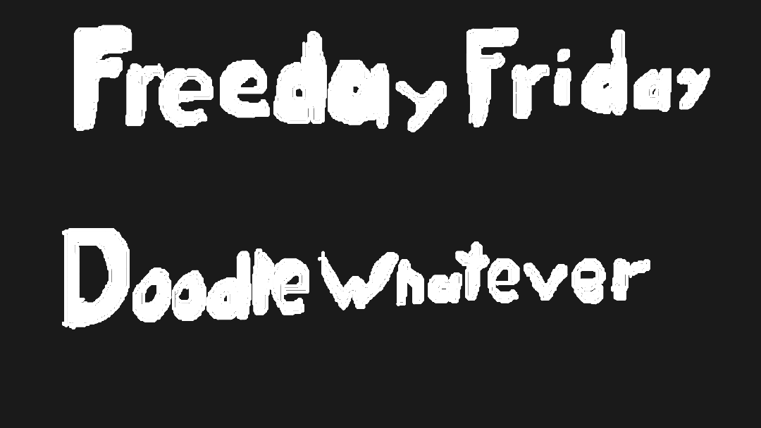Drawing of "Freeday Friday - Doodle Whatever" by @murmeldjur